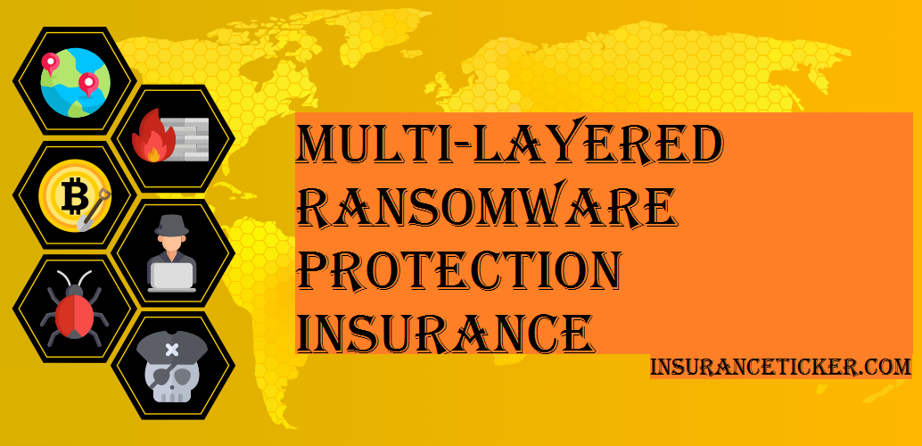 Multilayered ransomware protection insurance helps to prevent ransomware attack